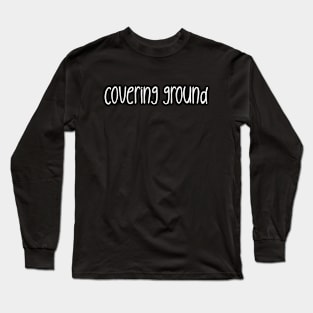 Covering Ground. Travel. Traveler. Traveling. Tourist. Words. Long Sleeve T-Shirt